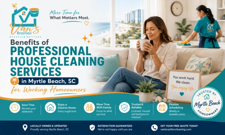 Benefits of Professional House Cleaning Services in Myrtle Beach, SC for Working Homeowners